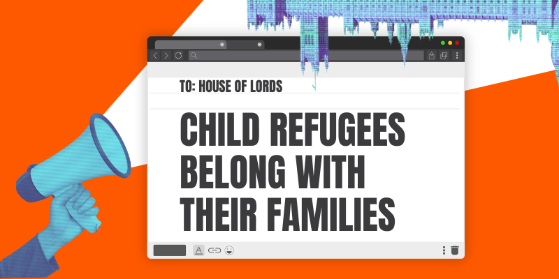 Orange banner with cutout of a loudhailer and Parliament, with mock up email saying 'To: Lords - Children belong with their families'